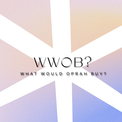 WWOB? (What Would Oprah Buy)