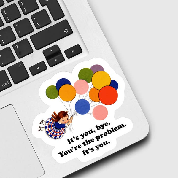 It’s You, Bye You’re the Problem Sticker Ace The Pitmatian Co Impulse - Decorative Stickers