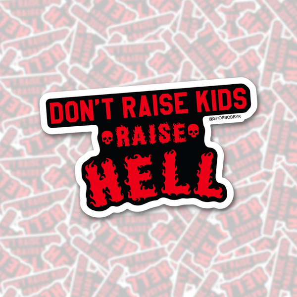 Don't Raise Kids Raise Hell Sticker BobbyK Boutique Impulse - Decorative Stickers
