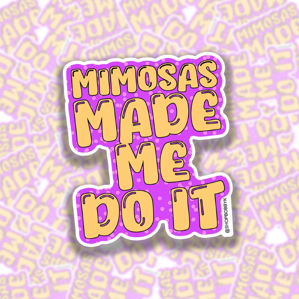 Mimosas Made Me Do It Sticker BobbyK Boutique Impulse - Decorative Stickers