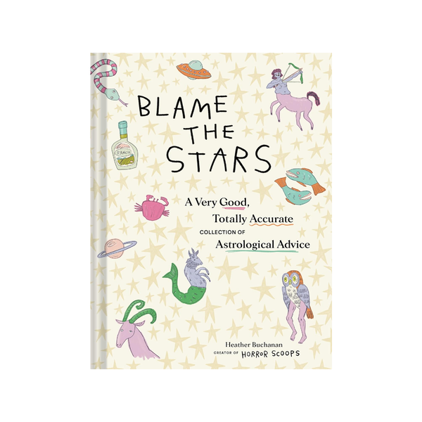 Blame The Stars: A Very Good, Totally Accurate Collection Of Astrological Advice Book Chronicle Books Books