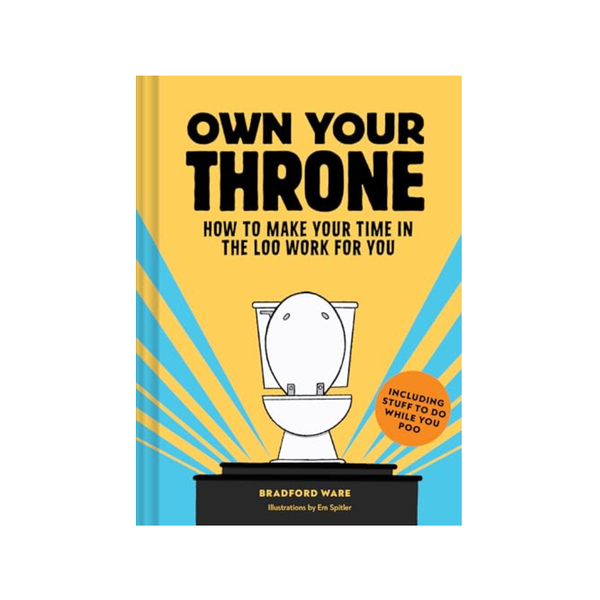 Own Your Throne: How to Make Your Time in the Loo Work for You Chronicle Books Books