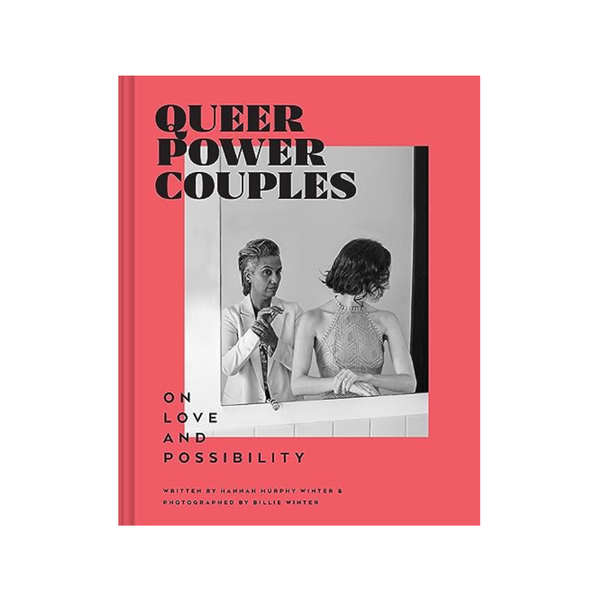 Queer Power Couples: On Love and Possibility Chronicle Books Books