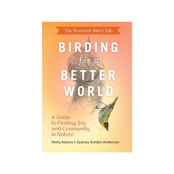 The Feminist Bird Club's Birding For A Better World Book Chronicle Books - Princeton Architectural Press Books