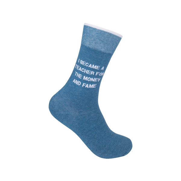 I Became A Teacher For The Money And Fame Socks - Unisex Funatic Apparel & Accessories - Socks - Adult - Unisex