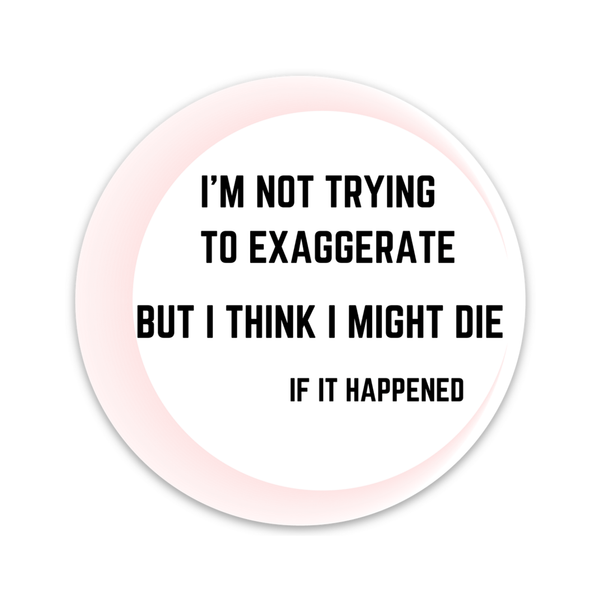 Taylor I Think I Might Die If It Happened Sticker Gerties Grapes Impulse - Decorative Stickers
