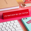 I'd Rather Be On TikTok Desk Sign The Found Home - Office & School Supplies - Desk Signs