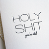 Holy Shit You're Old Birthday Card Steel Petal Press Cards - Birthday