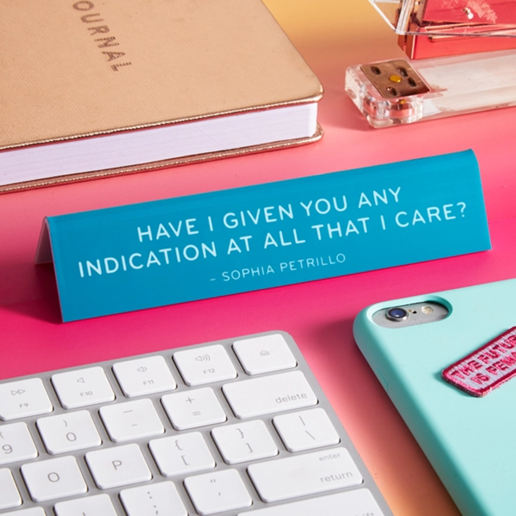 Any Indication I Care Sophia Petrillo Desk Sign The Found Home - Office - Desk Signs
