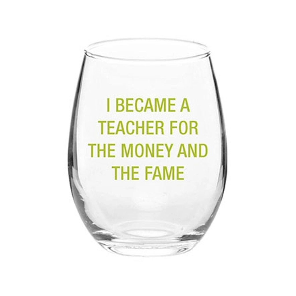 I Became A Teacher For The Money And Fame Wine Glass About Face Designs Home - Mugs & Glasses - Wine Glasses