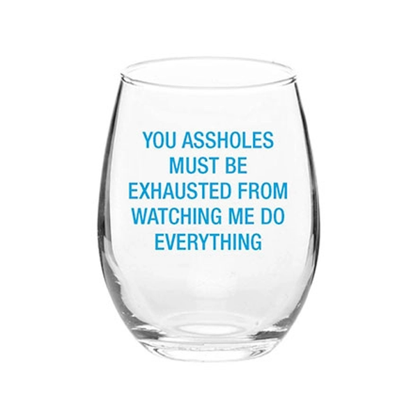 You Assholes Must Be Exhausted Wine Glass About Face Designs Home - Mugs & Glasses - Wine Glasses