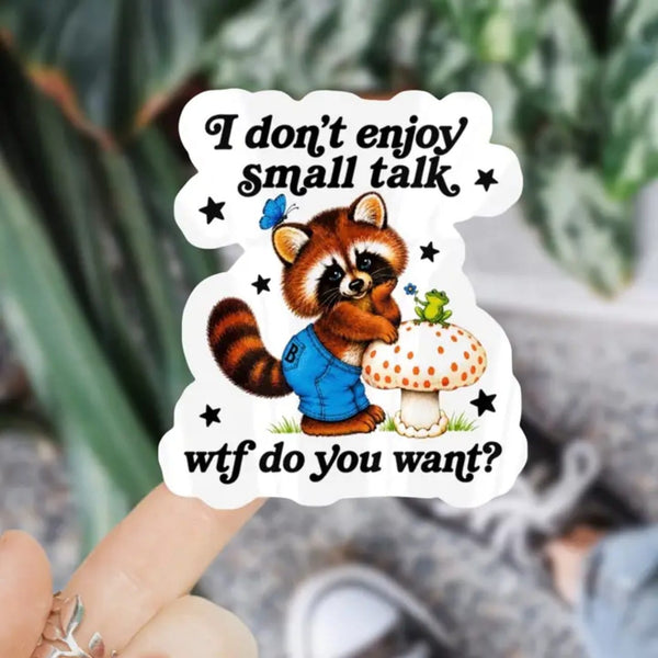 I Don’t Enjoy Small Talk Wtf Do You Want Raccoon Sticker Ace The Pitmatian Co Impulse - Decorative Stickers