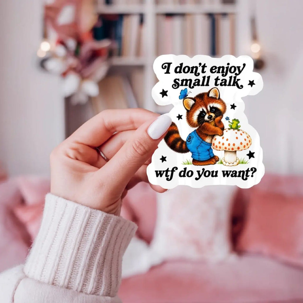 I Don’t Enjoy Small Talk Wtf Do You Want Raccoon Sticker Ace The Pitmatian Co Impulse - Decorative Stickers