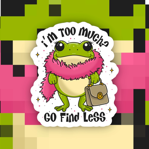 If I Am Too Much Go Find Less Sticker Ace The Pitmatian Co Impulse - Decorative Stickers