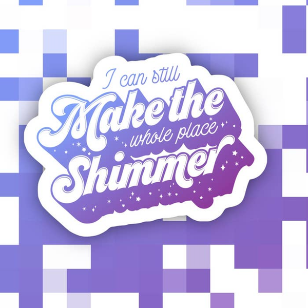 Make the Whole Place Shimmer Sticker Ace The Pitmatian Co Impulse - Decorative Stickers