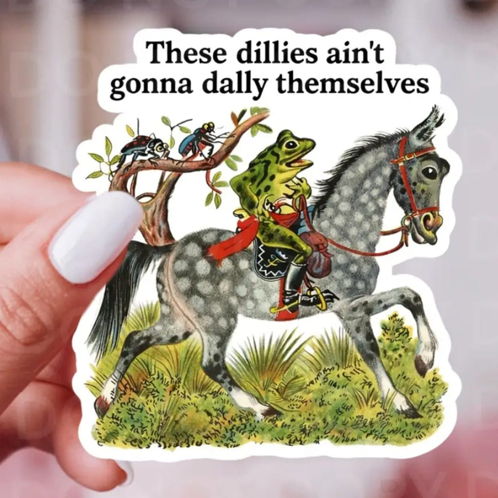 These Dillies Ain't Gonna Dally Themselves Sticker Ace The Pitmatian Co Impulse - Decorative Stickers