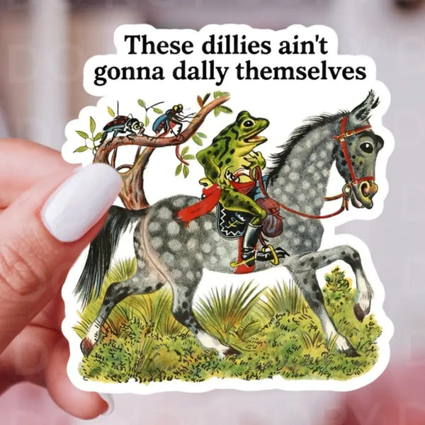 These Dillies Ain't Gonna Dally Themselves Sticker Ace The Pitmatian Co Impulse - Decorative Stickers