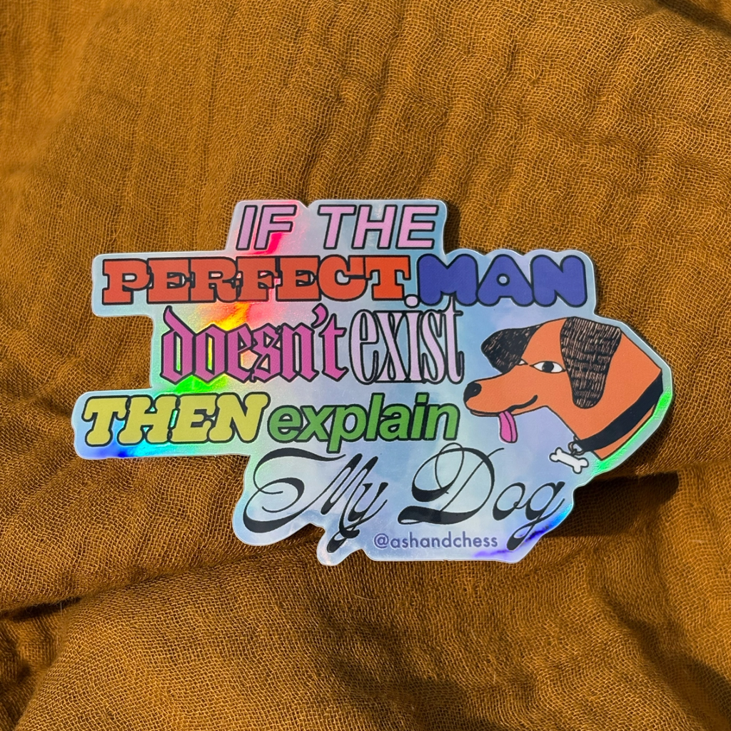 If The Perfect Man Doesn't Exist Explain My Dog Sticker Ash & Chess Impulse - Decorative Stickers