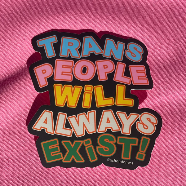 Trans People Will Always Exist Sticker Ash & Chess Impulse - Decorative Stickers