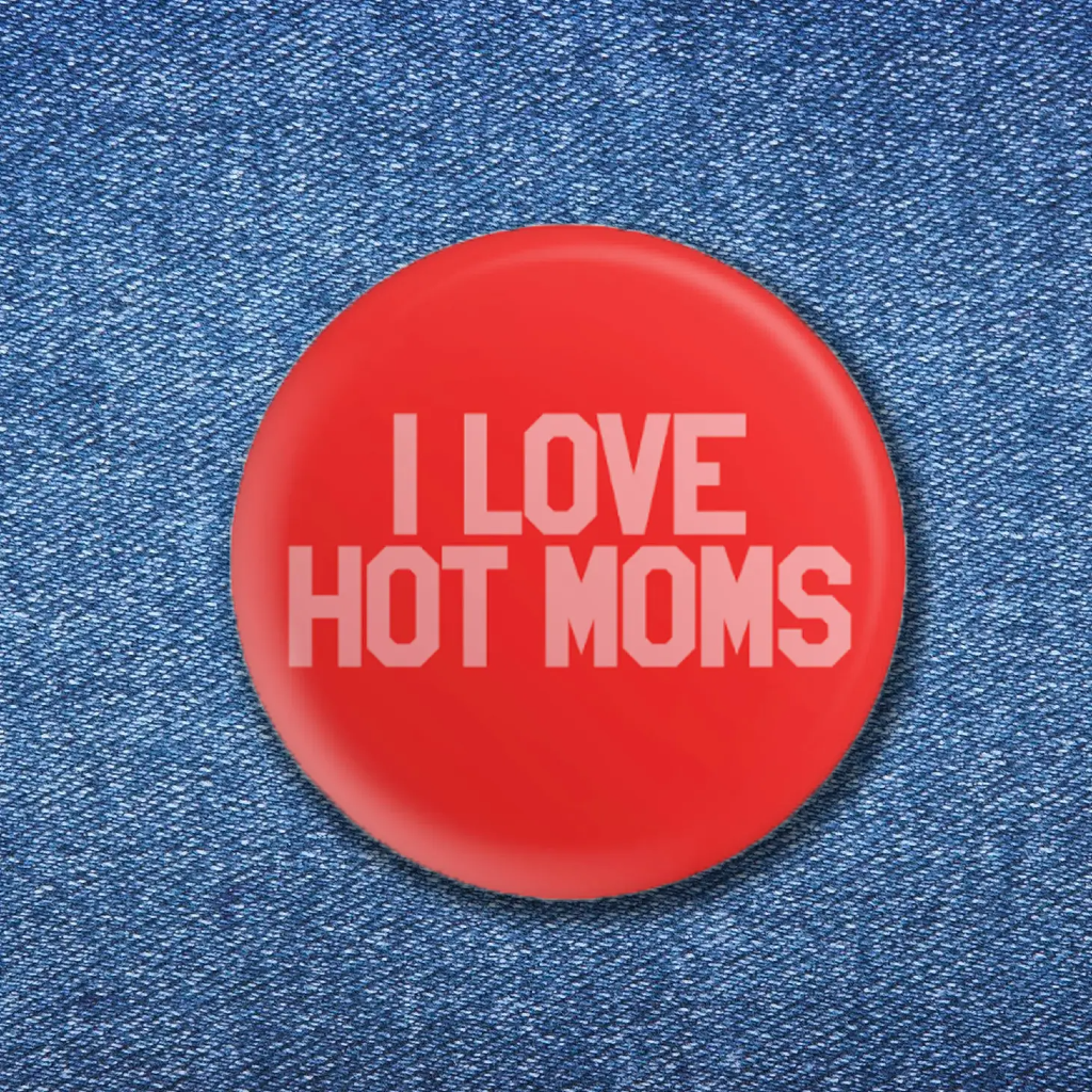 I Love Hot Moms Button BobbyK Boutique Jewelry - Pins