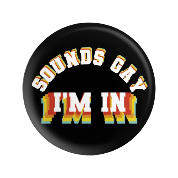 Sounds Gay I'm In Button BobbyK Boutique Jewelry - Pins