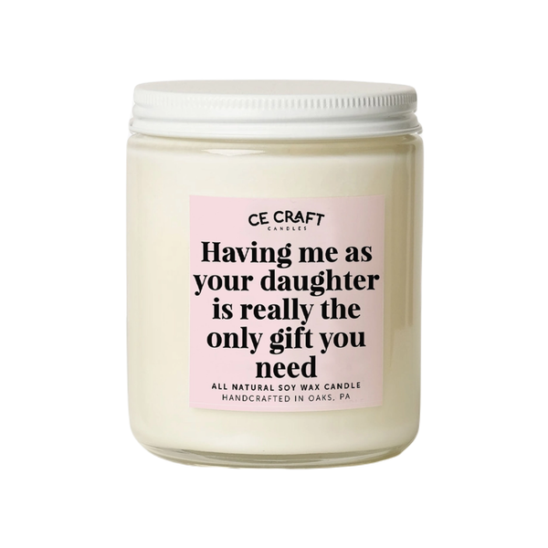 Having Me As A Daughter Candle CE Craft Co Home - Candles
