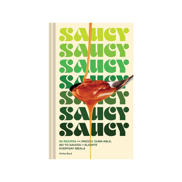Saucy: 50 Recipes For Drizzly, Dunk-able, Go-To Sauces To Elevate Everyday Meals Cookbook Chronicle Books Books - Cooking