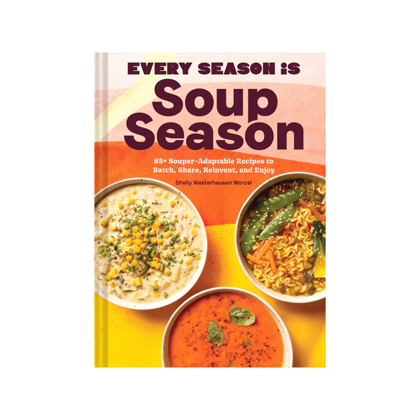 Every Season Is Soup Season Cookbook Chronicle Books Books