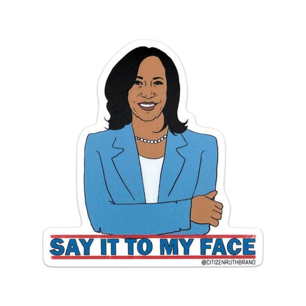 Kamala Harris Say It To My Face Sticker Citizen Ruth Impulse - Decorative Stickers