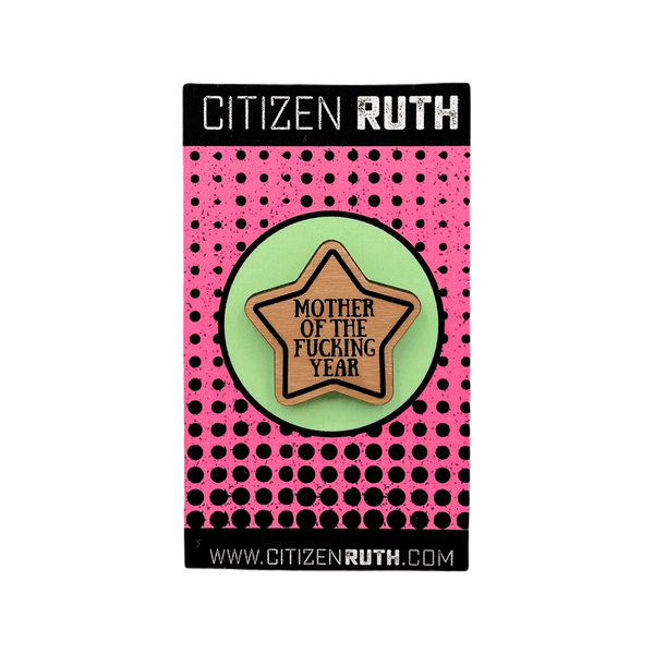Mother Of The Fucking Year Wood Pin Citizen Ruth Jewelry - Pins