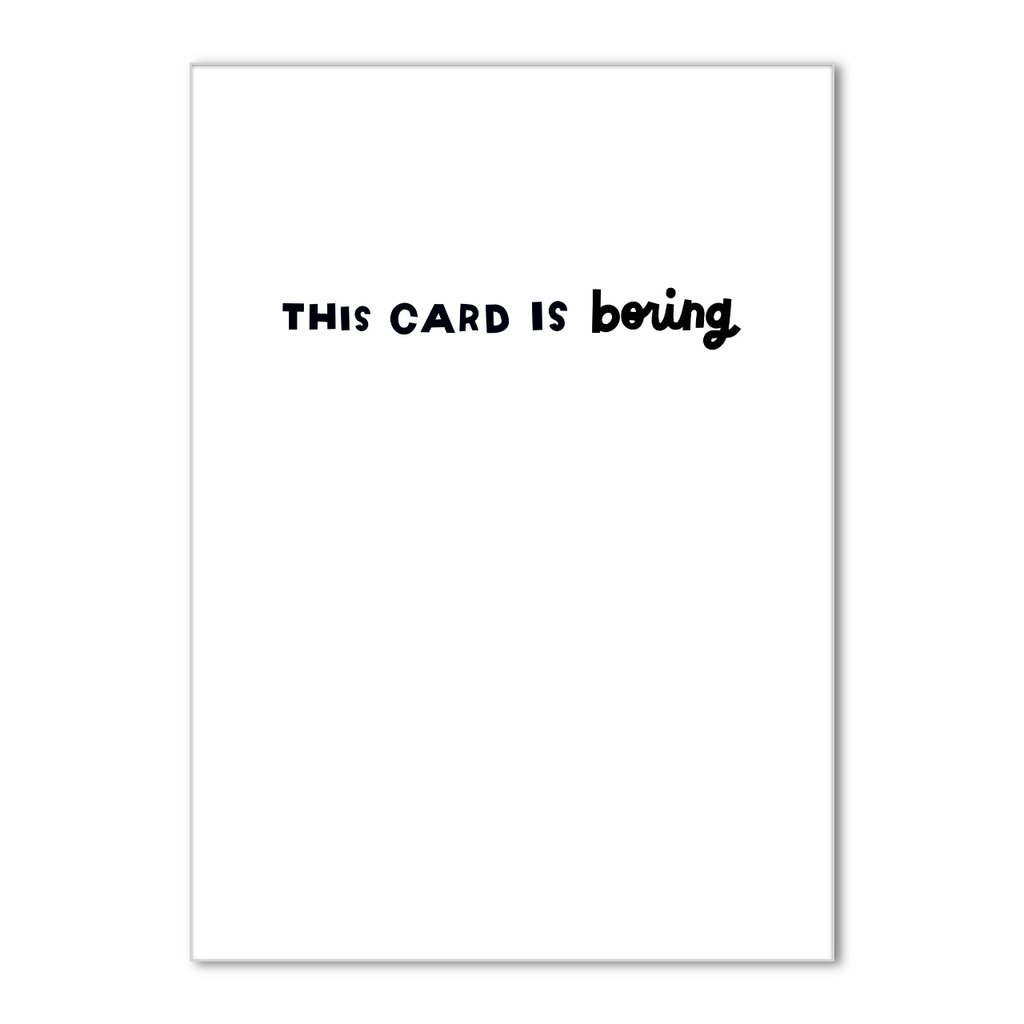 This Card Is Boring Birthday Card Design Design Cards - Birthday