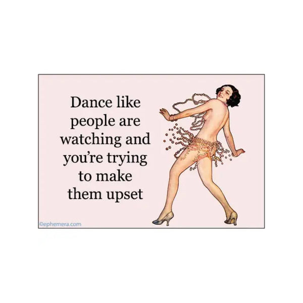 Dance Like People Are Watching & You're Trying Magnet Ephemera Home - Magnets