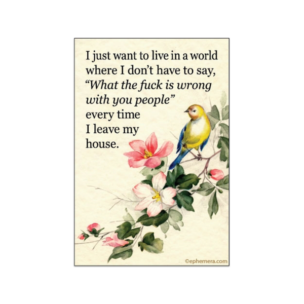 I Just Want To Live In A World... Magnet Ephemera Home - Magnets