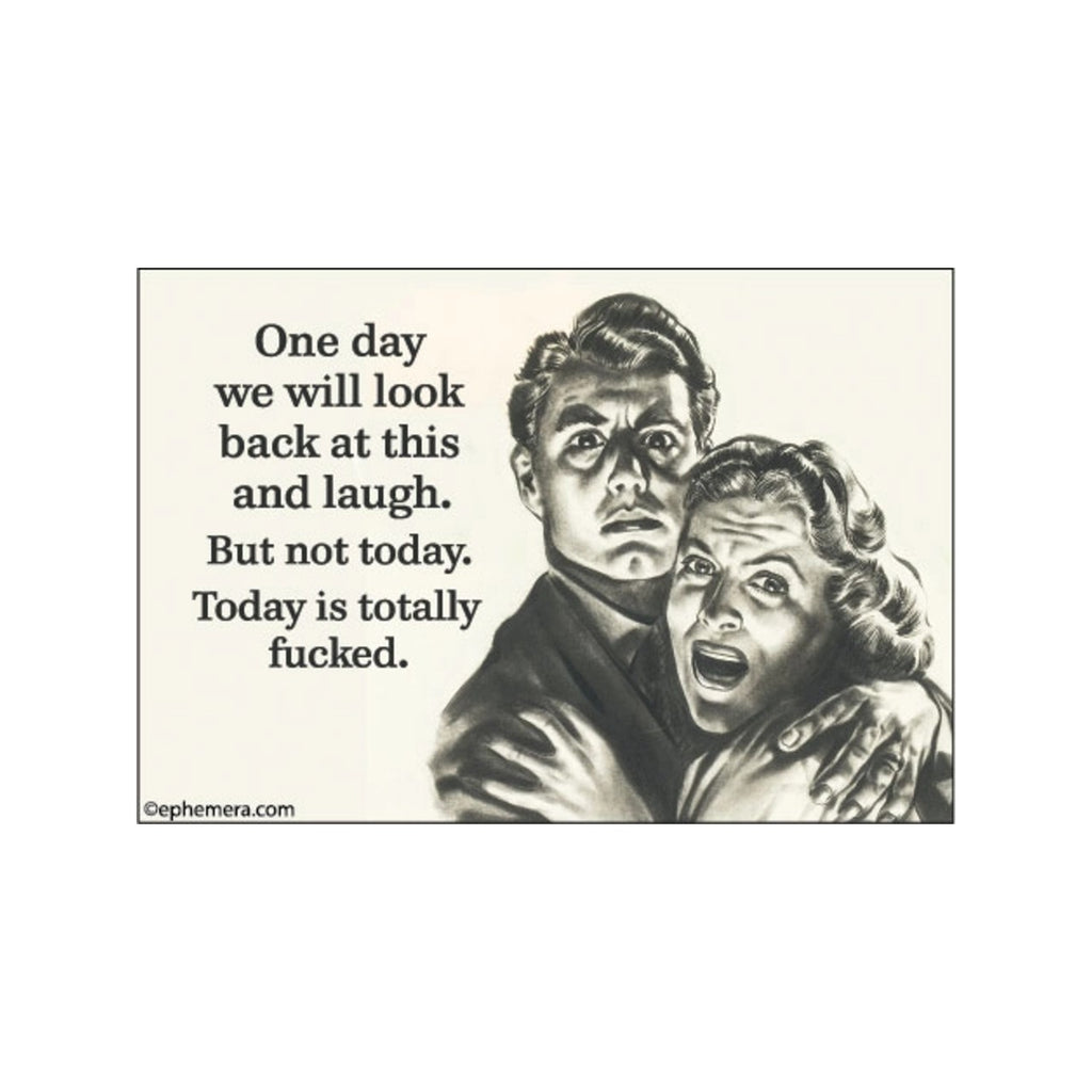 One Day We Will Look Back At This And Laugh Magnet Ephemera Home - Magnets