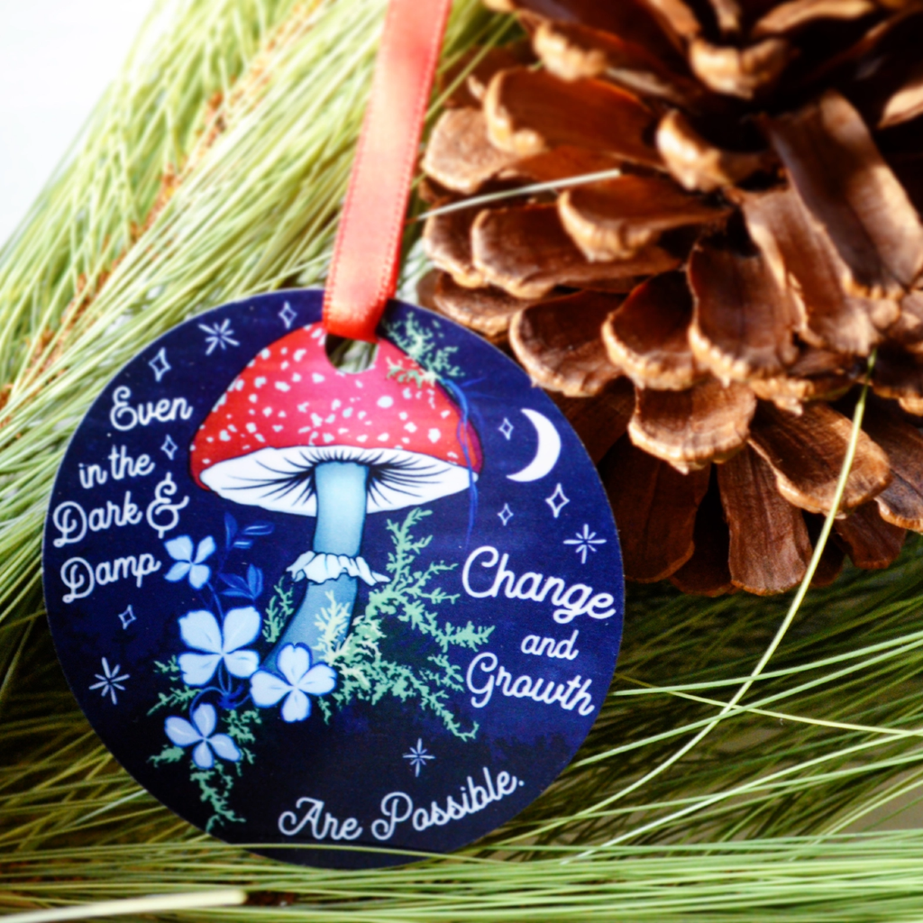 Mushroom Even In The Dark And Damp Change Ornament Fabulously Feminist Holiday - Ornaments