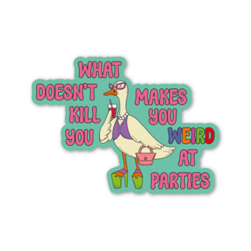 What Doesn't Kill You Makes You Weird At Parties Sticker Fun Club Impulse - Decorative Stickers