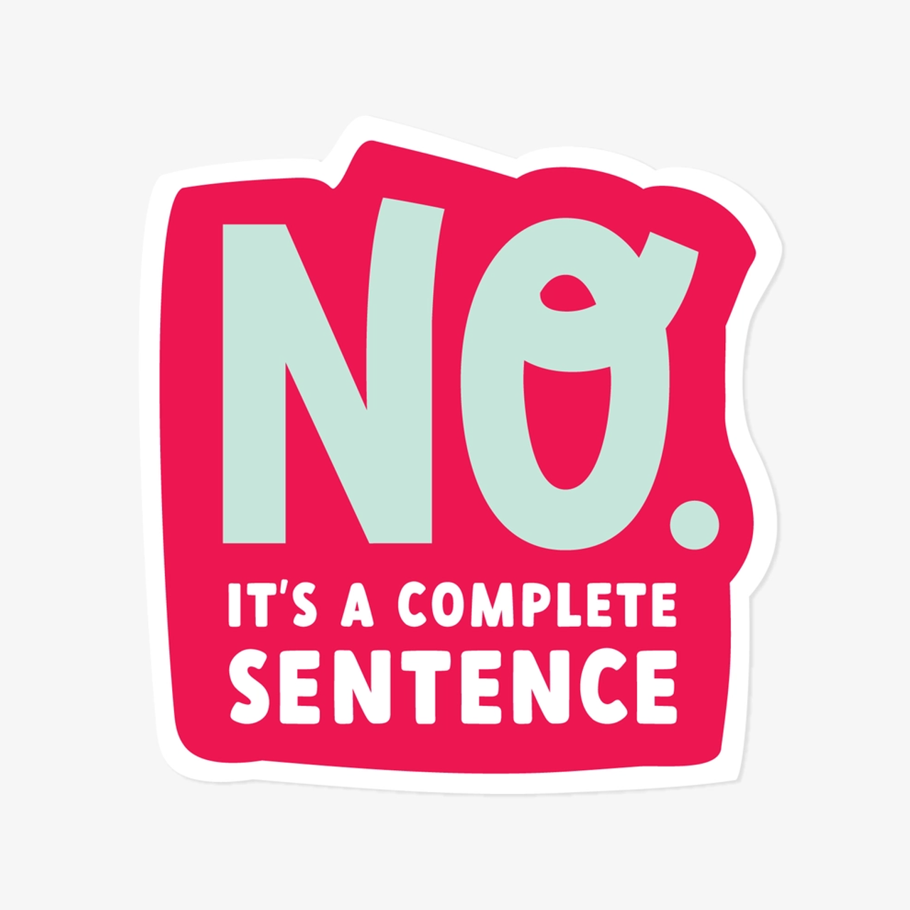 No It's A Complete Sentence Sticker – Urban General Store
