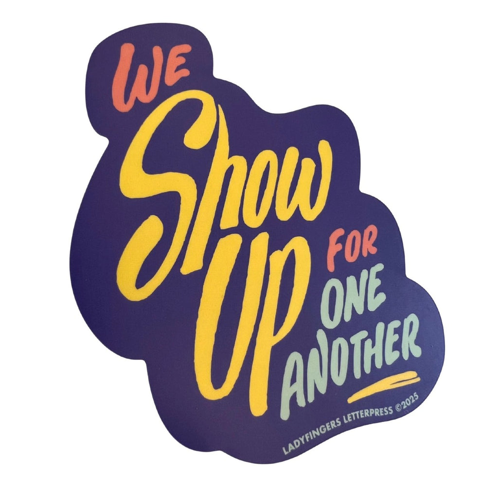We Show Up For One Another Sticker Ladyfingers Letterpress Impulse - Decorative Stickers
