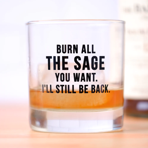 Burn All The Sage You Want Whiskey Glass Meriwether Home - Mugs & Glasses - Whiskey & Cocktail Glasses