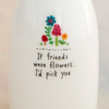 If Friends Were Flowers Ceramic Bud Vase Natural Life Home - Garden - Vases & Planters