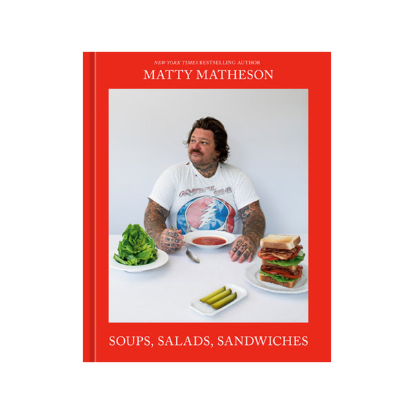 Matty Matheson - Soups, Salads, Sandwiches - A Cookbook Penguin Random House Books - Cooking