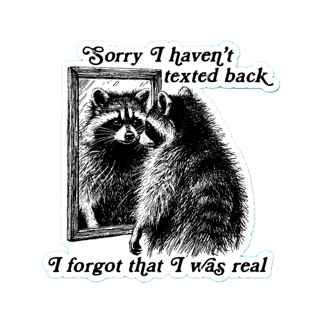 Forgot I Was Real Raccoon Sticker Pretty Toxic Stickers Impulse - Decorative Stickers
