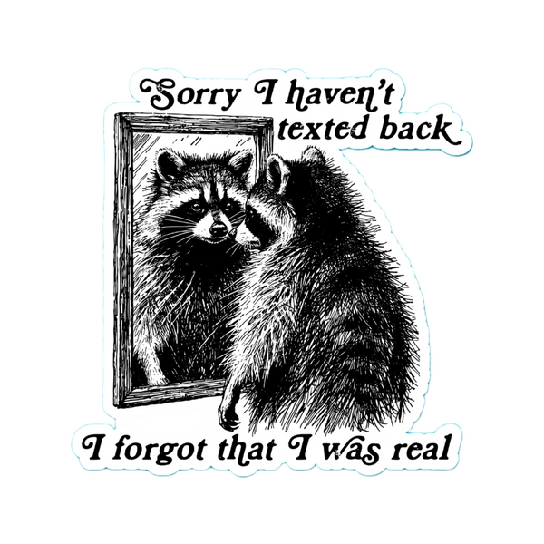 Forgot I Was Real Raccoon Sticker Pretty Toxic Stickers Impulse - Decorative Stickers