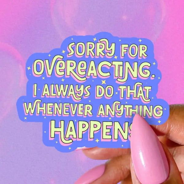 Sorry For Overreacting Sticker Pretty Toxic Stickers Impulse - Decorative Stickers
