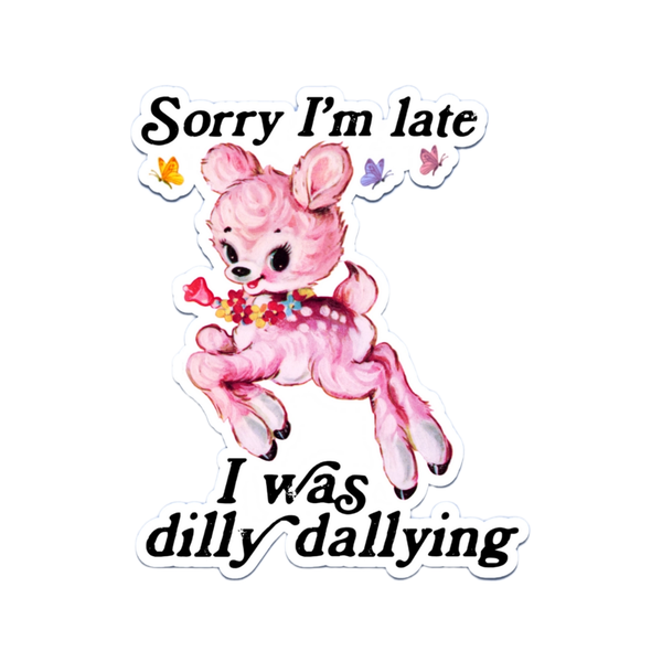 Sorry I'm Late Dilly Dallying Sticker Pretty Toxic Stickers Impulse - Decorative Stickers