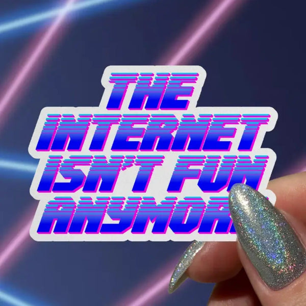 The Internet Isn't Fun Anymore Sticker Pretty Toxic Stickers Impulse - Decorative Stickers