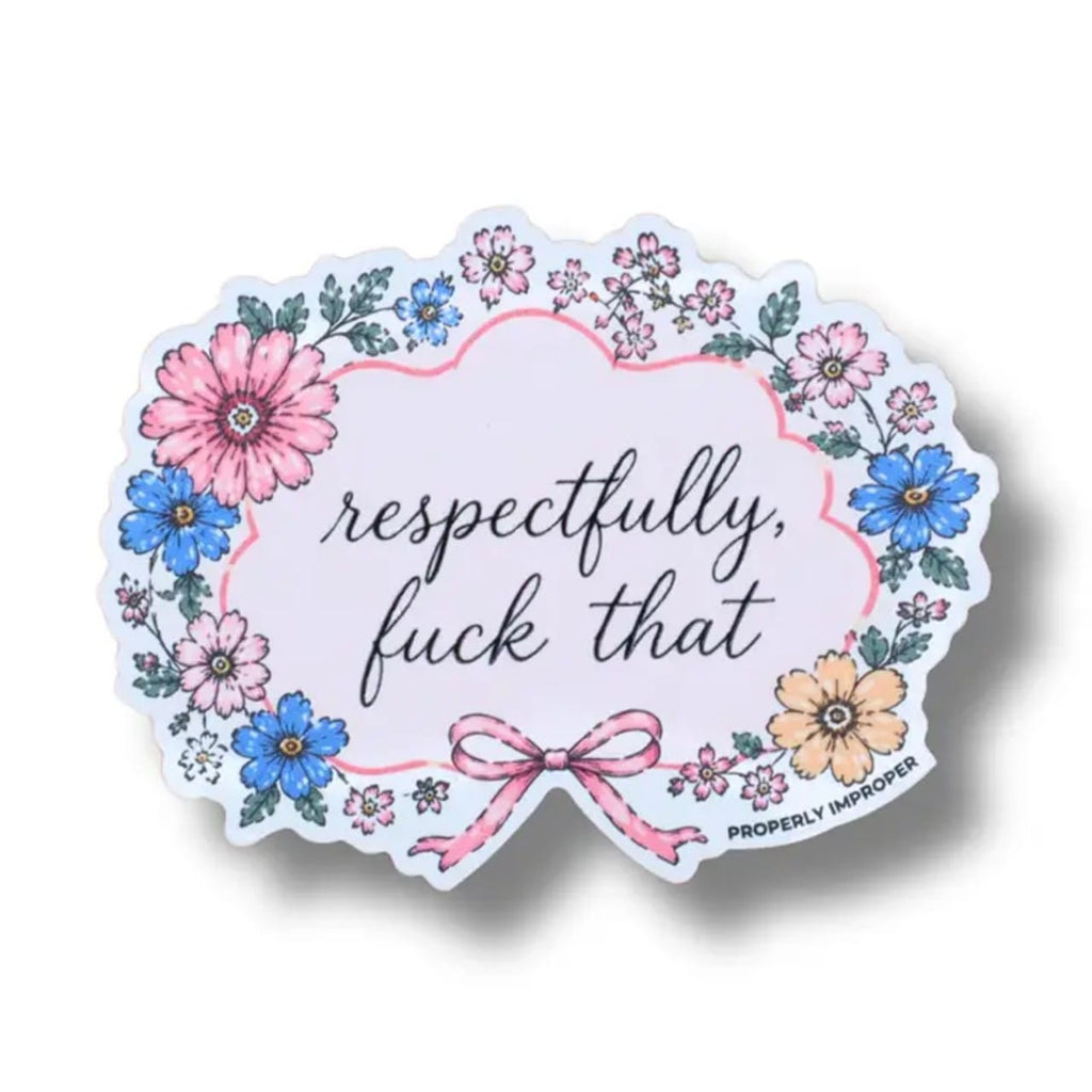 Respectfully Fuck That Floral Sticker Properly Improper Impulse - Decorative Stickers