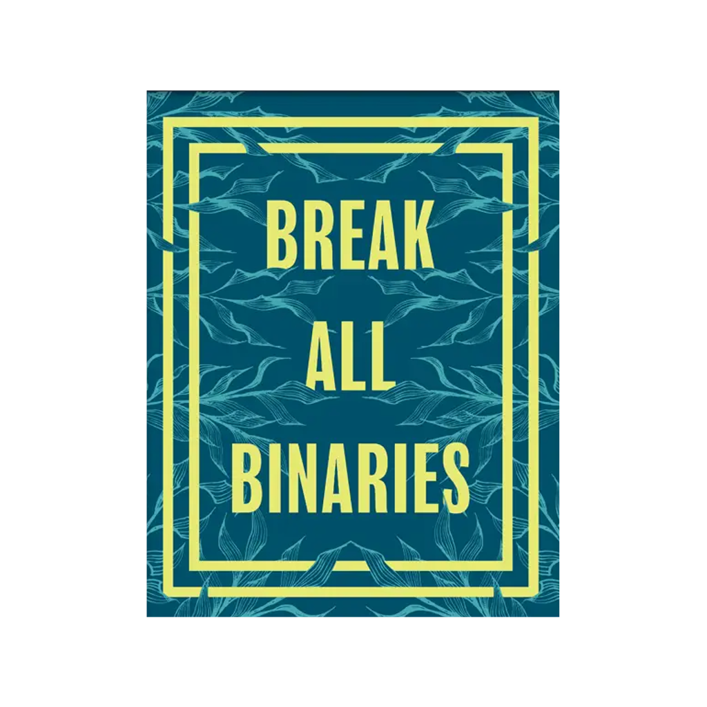 Break All Binaries Print Radical Hearts Print Lab Home - Wall & Mantle - Artwork