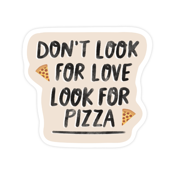 Don't Look For Love Look For Pizza Sticker Shop Trimmings Impulse - Decorative Stickers