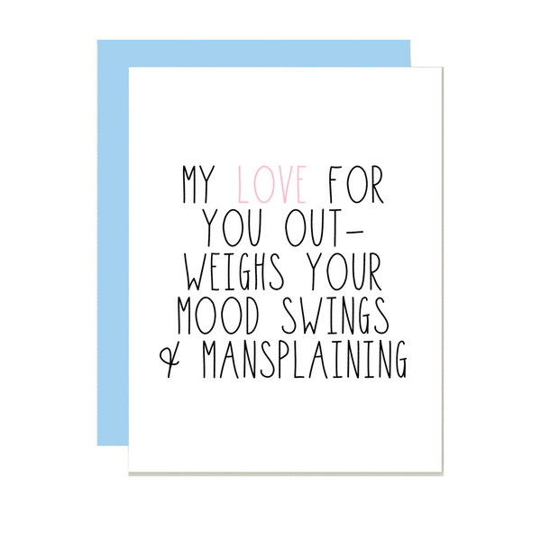 My Love Outweighs Your Mood Swings &amp; Mansplaining Love Card Thats So Andrew Cards - Love